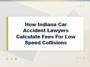 Indiana Car Accident Lawyer Fees for Low Speed Collisions