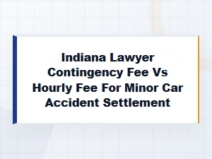 Choosing Contingency or Hourly Fee for Minor Car Accident in Indiana