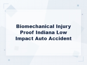 Biomechanical Injury Proof in Indiana Low-Impact Crashes