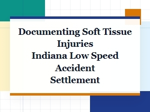 Documenting Indiana Low Speed Accident Soft Tissue Injuries