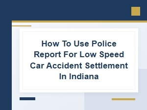 Using Police Report for Low Speed Accident Claim in Indiana