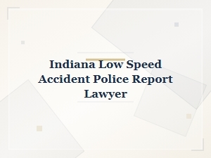 Your Indiana Low Speed Accident Lawyer and the Police Report