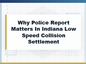 Why a Police Report Matters in Indiana Low Speed Collision