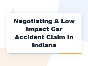 How to Negotiate a Low Impact Car Accident Claim in Indiana